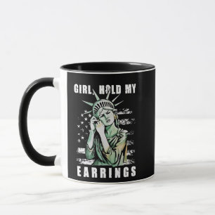 Girl, Hold My Earrings Liberity Status American Mug