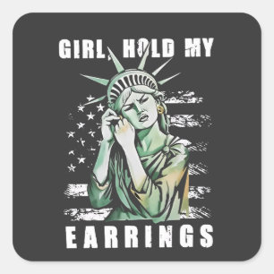 Girl, Hold My Earrings Liberity Status American Square Sticker