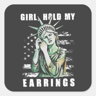 Girl, Hold My Earrings Liberity Status American Square Sticker