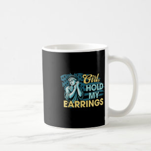 Girl Hold My Earrings Statue Of Liberty Funny Meme Coffee Mug
