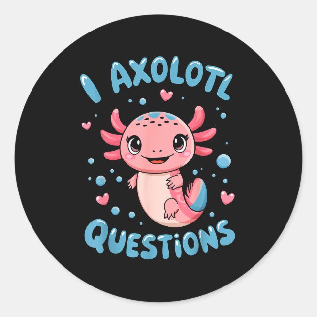 Girl I Axolotl Questions Funny Cute Graphic Tees  Classic Round Sticker (Front)