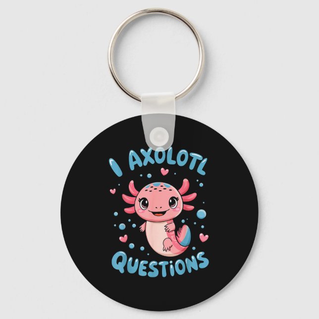 Girl I Axolotl Questions Funny Cute Graphic Tees  Key Ring (Front)