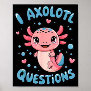 Girl I Axolotl Questions Funny Cute Graphic Tees  Poster