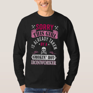Girl Is Already Taken By A Ironworker Girlfriend W T-Shirt