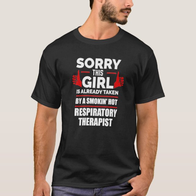 Girl Is Taken By A Smoking Hot Respiratory Therapi T-Shirt (Front)