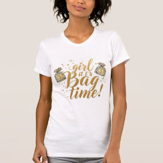 Girl It's BAG Time T-Shirt