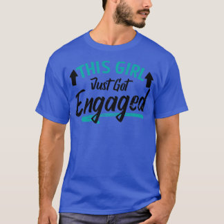 Girl Just Got Engaged Design Engagement Announceme T-Shirt