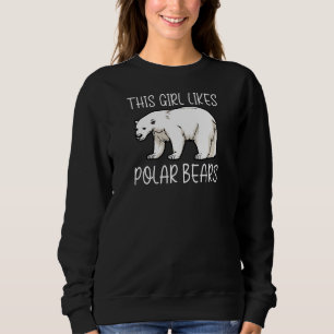 Girl Likes Cute Polar Bears Funny Saying Wildlife Sweatshirt