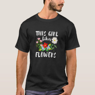Girl Likes Flowers Gardener Nature Florist T-Shirt