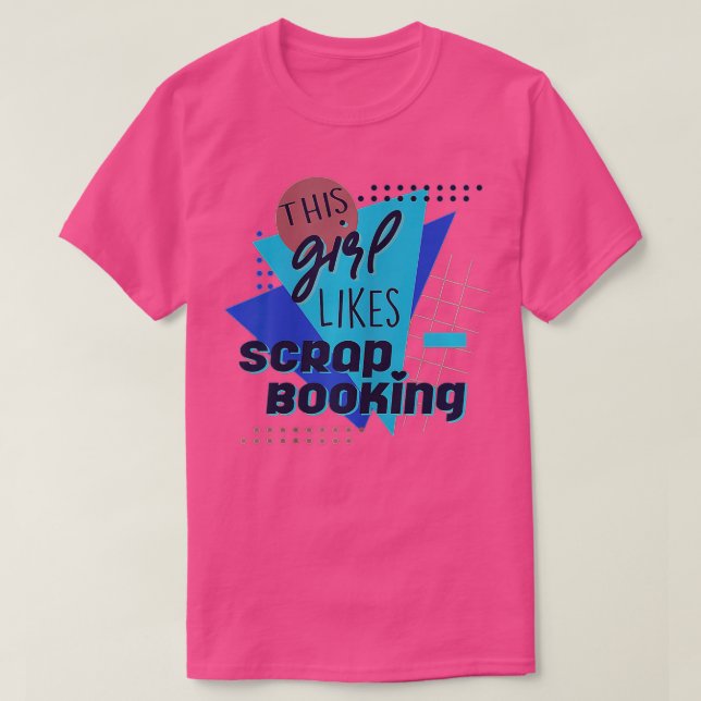 Girl Likes Scrapbooking Hobby Crafter  T-Shirt (Design Front)