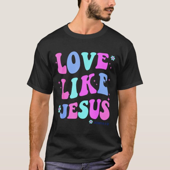 Girl Love Like Jesus Cute Christian Teen Women God T-Shirt (Front)