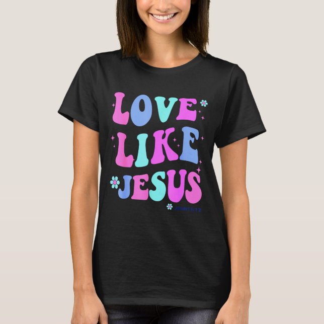 Girl Love Like Jesus Cute Christian Teen Women God T-Shirt (Front)