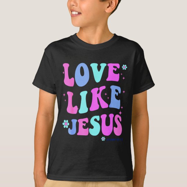 Girl Love Like Jesus Cute Christian Teen Women God T-Shirt (Front)