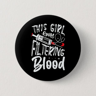 Girl Loves Filtering Blood Kidney Dialysis Nurse 6 Cm Round Badge