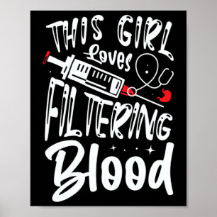Girl Loves Filtering Blood Kidney Dialysis Nurse  Poster