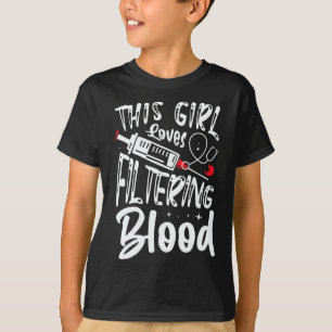 Girl Loves Filtering Blood Kidney Dialysis Nurse  T-Shirt