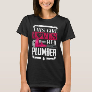 Girl Loves Her Plumber I Pipes I Piperfitter Plumb T-Shirt