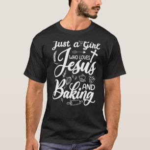 Girl Loves Jesus And Baking Cookie Cake Baking Wom T-Shirt