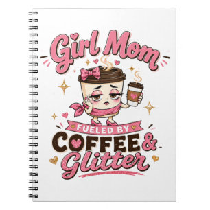 Girl Mum Fuelled By Coffee And Glitter Funny Girl Notebook