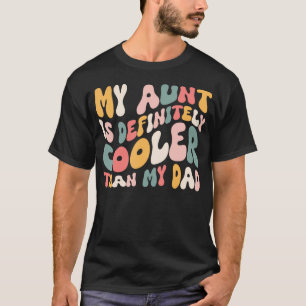 Girl My Aunt Is Cooler Than My Dad Niece T-Shirt