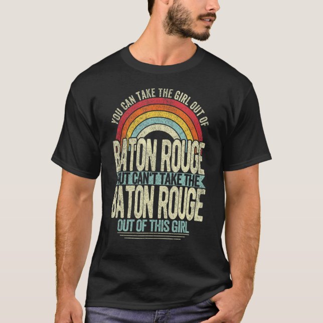 Girl Out Of Baton Rouge Louisiana Hometown Home Ba T-Shirt (Front)