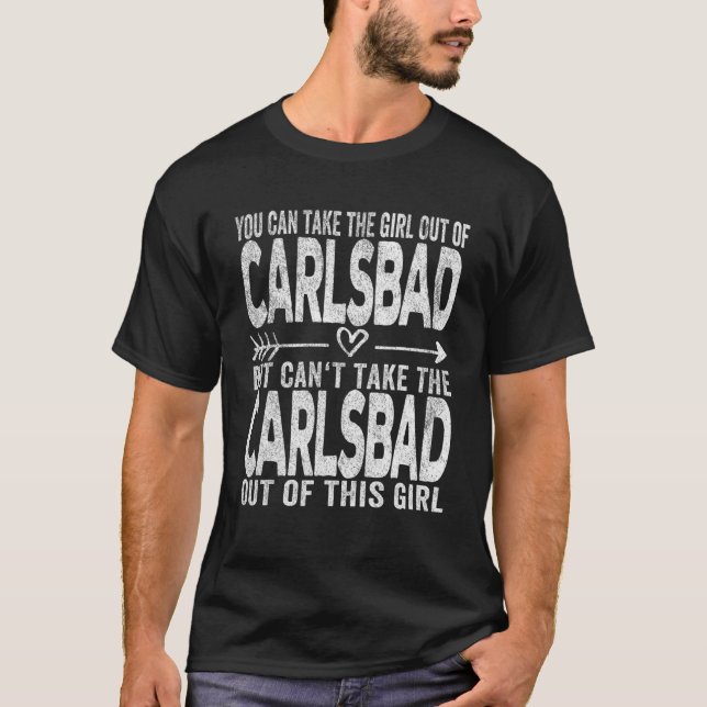 Girl Out Of Carlsbad California Hometown Home Carl T-Shirt (Front)