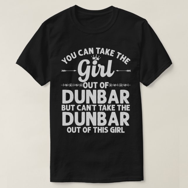 Girl Out Of DUNBAR WV WEST VIRGINIA Gift Funny Hom T-Shirt (Design Front)