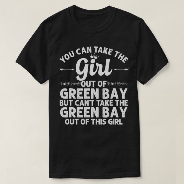 Girl Out Of GREEN BAY WI WISCONSIN Gift Funny Home T-Shirt (Design Front)