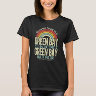Girl Out Of Green Bay Wisconsin Hometown Home Gree T-Shirt