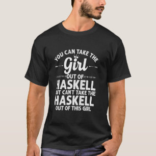 Girl Out Of Haskell Tx Texas  Funny Home Roots Usa T-Shirt