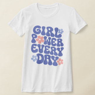 Girl Power Every Day Women Empowerment Shirt