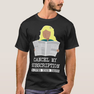 GIRL READING CANCEL MY SUBSCRIPTION - I'M OVER YOU T-Shirt