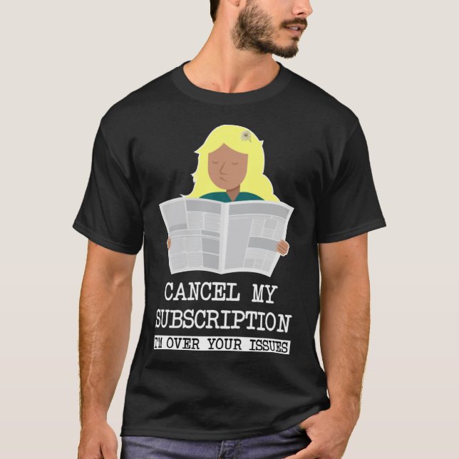 GIRL READING CANCEL MY SUBSCRIPTION - I'M OVER YOU T-Shirt (Front)