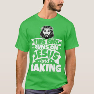Girl runs on Jesus and Baking T-Shirt
