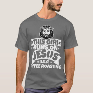 Girl runs on Jesus and Coffee roasting  T-Shirt