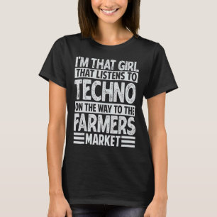 Girl That Listens To Techno Music - Farmers Market T-Shirt
