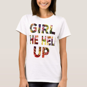 girl the hell up T-Shirt