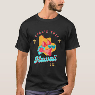 Girl Trip Hawaii 2022 Girl Squad Birthday Trip 1 T-Shirt