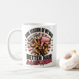 Girl Version Of My Dad Better Hair Little Meaner Coffee Mug