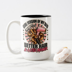 Girl Version Of My Dad Better Hair Little Meaner Two-Tone Coffee Mug