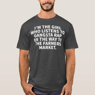 Girl Who Listens To Gangsta Rap At The Farmers Mar T-Shirt