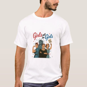 Girl Will Be Girl Feminism Equality Womens rights T-Shirt