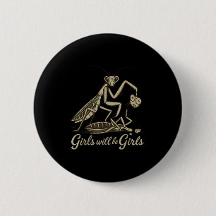 Girl Will Be Girls Praying Mantis 6 Cm Round Badge