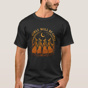 Girl Will Be Girls Witch Witchy Spooky Season Hall T-Shirt
