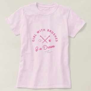 Girl With Brushes & A Dream Artist T-Shirt