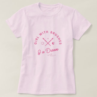 Girl With Brushes & A Dream Artist  T-Shirt