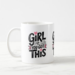 Girl, You Got This – Motivational Coffee Mug