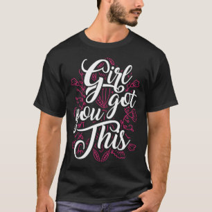 Girl You Got This Motivational Inspirational Potis T-Shirt