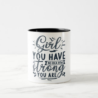 Girl you have no idea how strong you are Two-Tone coffee mug