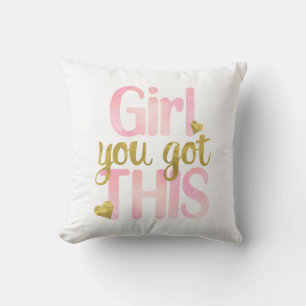 Girl You Totally Got This Design Motivational Quot Cushion
